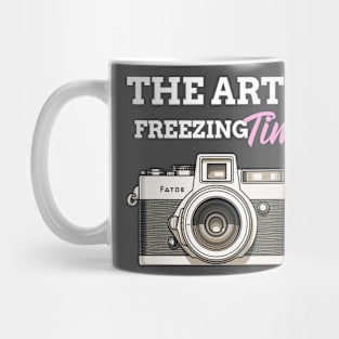 Photographer Camera The Art Of Freezing Time Mug